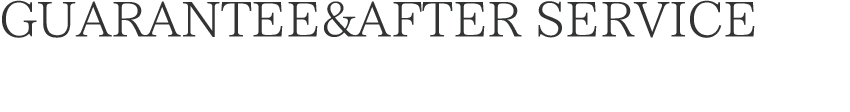 GUARANTEE&AFTER SERVICE