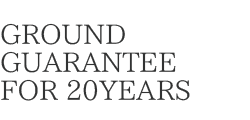 GROUND GUARANTEE FOR 20YEARS